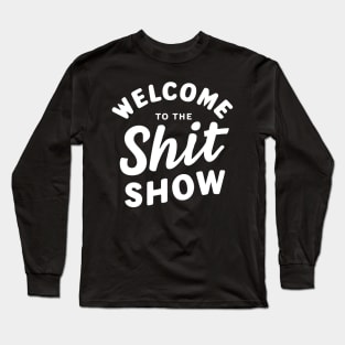 Welcome To The Shitshow Long Sleeve T-Shirt